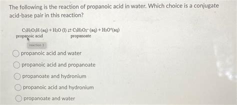 Solved The Following Is The Reaction Of Propanoic Acid In Chegg