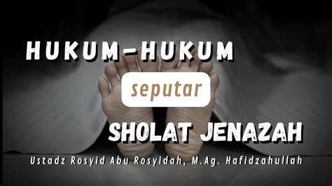 Hukum Hukum Seputar Sholat Jenazah Ustadz Rosyid Abu Rosyidah M Ag