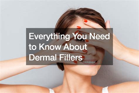 Everything You Need To Know About Dermal Fillers Schumm