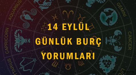 14 Eylül günlük burç yorumları Koç Boğa İkizler Yengeç Aslan Başak