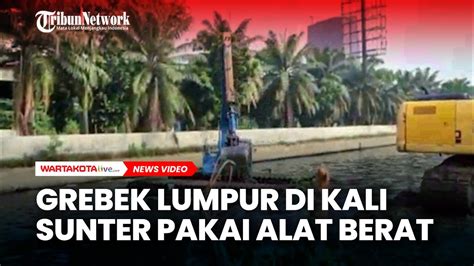 Grebek Lumpur Di Kali Sunter Sudin Sda Jakarta Utara Kerahkan Alat