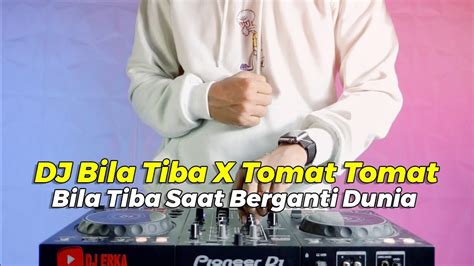 Dj Azab Remix Dj Bila Tiba Saat Berganti Dunia X Tomat Tomat Viral