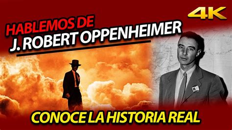 HABLEMOS DE J ROBERT OPPENHEIMER LA HISTORIA REAL DETRÁS DEL PADRE