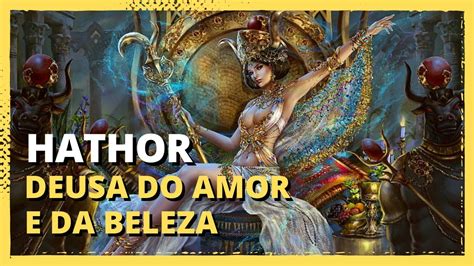 Hathor A Deusa Do Amor Da Beleza E Da Fertilidade Na Mitologia