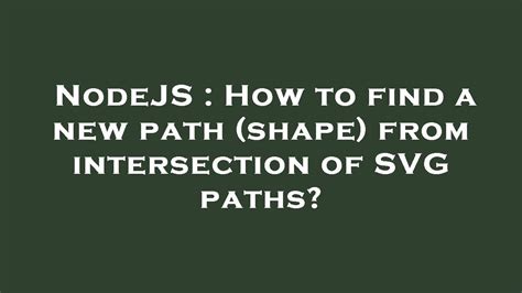 NodeJS How To Find A New Path Shape From Intersection Of SVG Paths