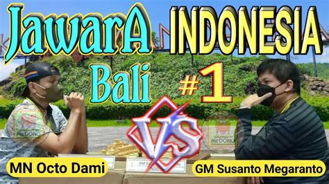 MN Octo Dami Vs GM Susanto Megaranto Turnamen Catur Mandalika Cup