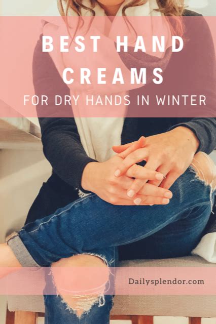 The Best Hand Creams For Dry Hands In Winter Daily Splendor Winter