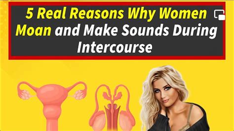 5 Real Reasons Why Women Moan And Make Sounds During Intercourse YouTube