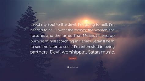 Eminem Quote I Sold My Soul To The Devil Im Going To Hell Im