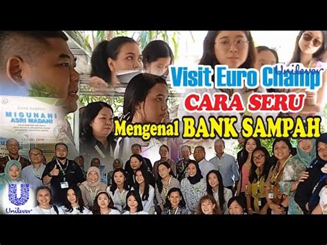 Inspiratif Euro Champ Unilever Study Tour Ke Bank Sampah Mam