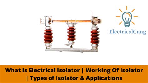 What Is Electrical Isolator | Working of Isolator | Types of Isolator ...