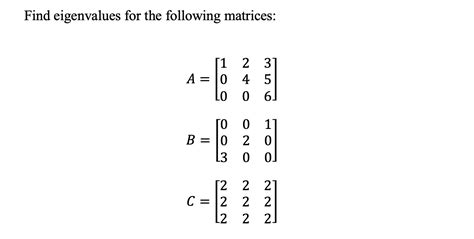 Solved Find eigenvalues for the following matrices: | Chegg.com