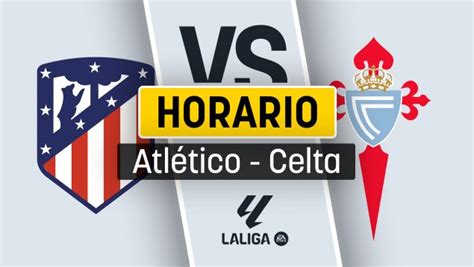 Horario Atlético de Madrid Celta de Vigo a qué hora es y dónde ver