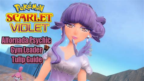 Pokémon Scarlet And Violet Alfornada Psychic Gym Leader Tulip Guide