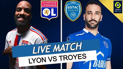 LYON TROYES LIVE LA CONFIRMATION LYONNAISE TROYES DEJA DANS