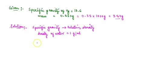 SOLVED: Mercury has a specific gravity of 13.6. How many milliliters of mercury have a mass of 0 ...