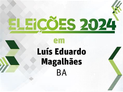 Elei Es Em Lu S Eduardo Magalh Es Ba Quais S O Os Candidatos A