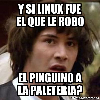 Meme Keanu Reeves Y Si Linux Fue El Que Le Robo El Pinguino A La