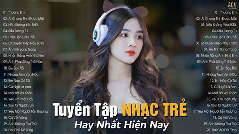 Nhạc Trẻ Hay Nhất Hiện Nay Tuyển Tập Nhạc Trẻ Hot Hit 2022 BXH Nhạc Trẻ Nhiều Người Nghe