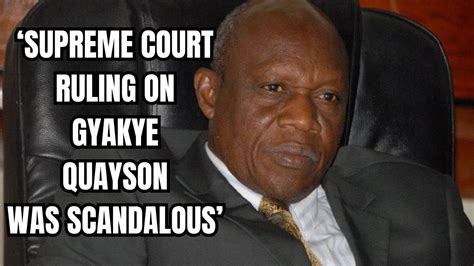 Supreme Courts Decision On Gyakye Quayson Scandalous Justice