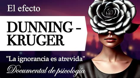 El Efecto Dunning Kruger Documental De Psicolog A Por Qu La