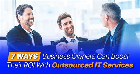 7 Ways Business Owners Can Boost Their Roi With Outsourced It Services