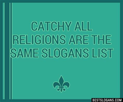 30 Catchy All Religions Are The Same Slogans List Taglines Phrases