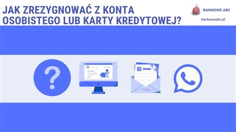 Jak Zrezygnowa Z Konta Osobistego Lub Karty Kredytowej