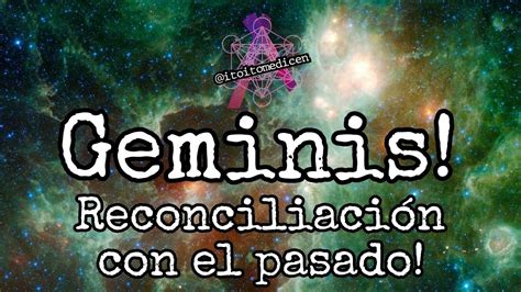 Geminis ♊ Reconciliacion Con El Pasado Youtube