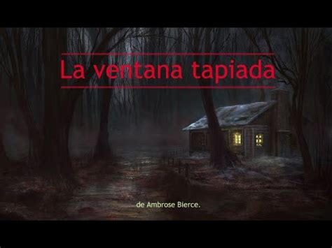 La Ventana Tapiada De Ambrose Bierce Youtube