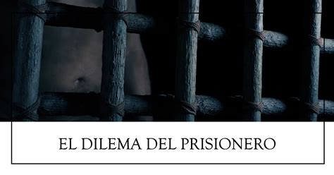 El Dilema Del Prisionero Y Sus Aplicaciones 2025