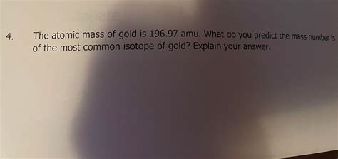 Solved 4. The atomic mass of gold is 196.97 amu. What do you | Chegg.com