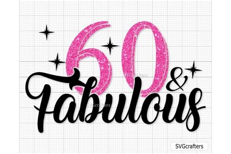 60th Birthday Svg 60 And Fabulous Svg Sexy Birthday Svg