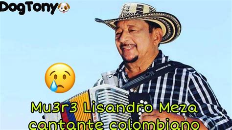 Detalles Del Fallecimiento De Lisandro Meza Cantante Colombiano De Que