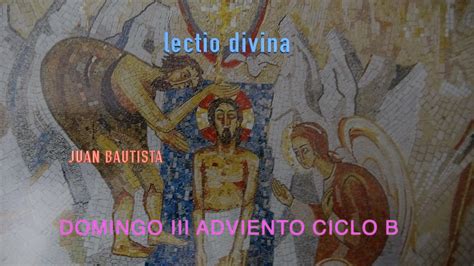 Lectio Divina Domingo Iii De Adviento Del Ciclo B Youtube