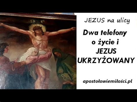 JEZUS na ulicy 164 Dwa telefony o życie i JEZUS UKRZYŻOWANY