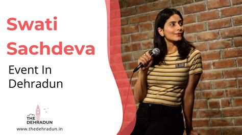 Most Famous Stand Up Comedian Swati Sachdeva In Dehradun The Dun