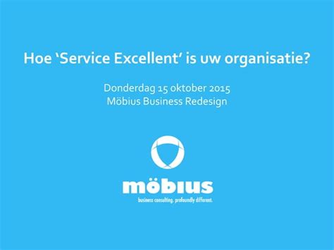 Hoe Service Excellent Is Uw Organisatie 15 Oktober 2015 Ppt