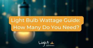 Light Bulb Wattage Guide: How Many Do You Need?