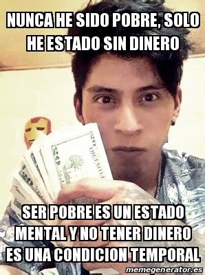 Meme Personalizado Nunca He Sido Pobre Solo He Estado Sin Dinero Ser