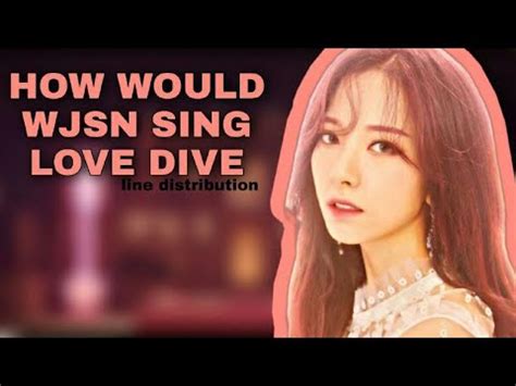 How Would Wjsn Sing Love Dive By Ive Line Distribution YouTube