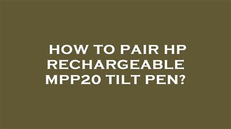 How To Pair Hp Rechargeable Mpp Tilt Pen Youtube