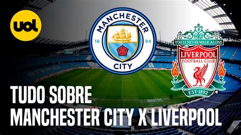 Manchester City X Liverpool Onde Assistir HorÁrio E EscalaÇÕes Do