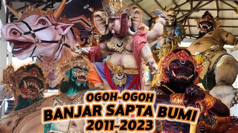 Update Terbaru Inilah Ogoh Ogoh Br Sapta Bumi Dari Tahun Ke Tahun