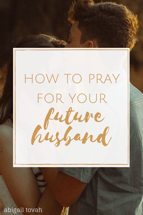 How To Pray For Your Future Husband Future Husband Prayer Praying