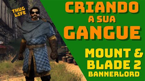 CRIE Sua GANGUE De BANDIDOS Mount Blade 2 Bannerlord Bandido