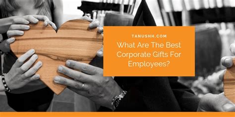 What Are The Best Corporate Gifts For Employees? – Tanushh.com