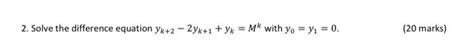 Solved 2 Solve The Difference Equation Yk 2 2yk 1 Yk Mk