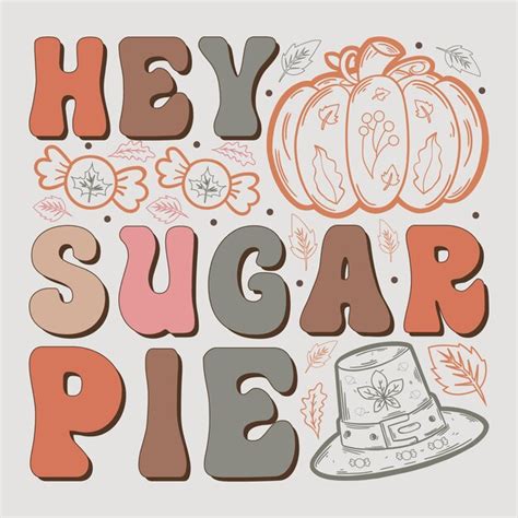 Premium Vector Hey Sugar Pie Thanksgiving Sublimation Design Vector