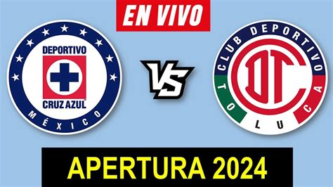 Cruz Azul Vs Toluca En Vivo 🔴 Apertura 2024 Jornada 4 Liga Mx ️ Horario Y Donde Ver En Vivo